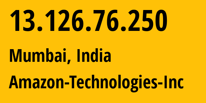 IP-адрес 13.126.76.250 (Мумбаи, Махараштра, Индия) определить местоположение, координаты на карте, ISP провайдер AS16509 Amazon-Technologies-Inc // кто провайдер айпи-адреса 13.126.76.250