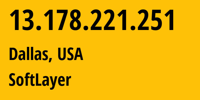 IP address 13.178.221.251 (Dallas, Texas, USA) get location, coordinates on map, ISP provider AS0 SoftLayer // who is provider of ip address 13.178.221.251, whose IP address