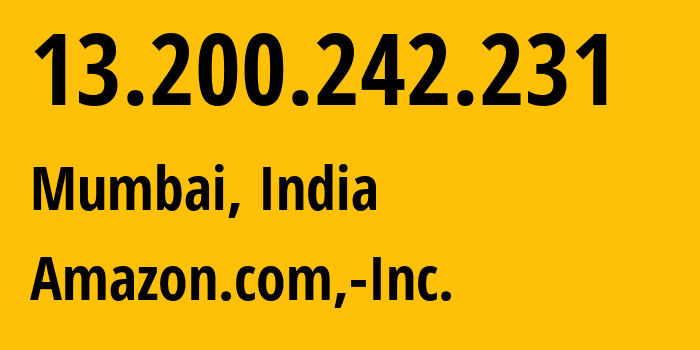 IP address 13.200.242.231 (Mumbai, Maharashtra, India) get location, coordinates on map, ISP provider AS16509 Amazon.com,-Inc. // who is provider of ip address 13.200.242.231, whose IP address