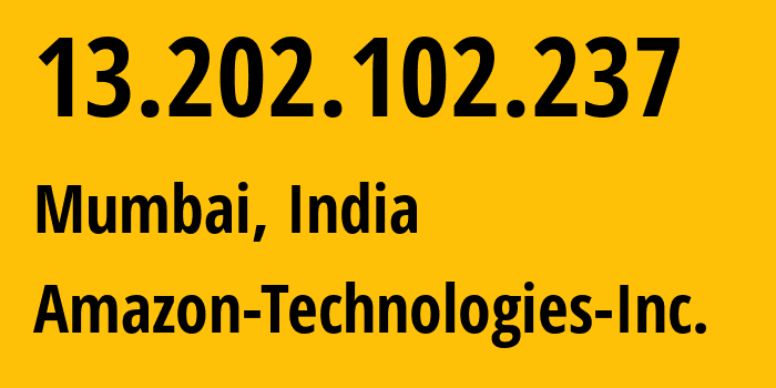 IP address 13.202.102.237 (Mumbai, Maharashtra, India) get location, coordinates on map, ISP provider AS16509 Amazon-Technologies-Inc. // who is provider of ip address 13.202.102.237, whose IP address