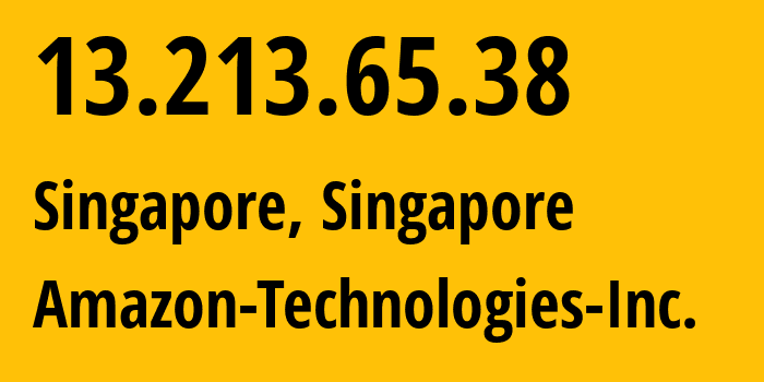 IP address 13.213.65.38 (Singapore, Central Singapore, Singapore) get location, coordinates on map, ISP provider AS16509 Amazon-Technologies-Inc. // who is provider of ip address 13.213.65.38, whose IP address