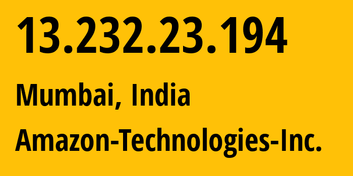 IP-адрес 13.232.23.194 (Мумбаи, Махараштра, Индия) определить местоположение, координаты на карте, ISP провайдер AS16509 Amazon-Technologies-Inc. // кто провайдер айпи-адреса 13.232.23.194