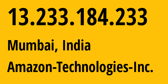 IP address 13.233.184.233 (Mumbai, Maharashtra, India) get location, coordinates on map, ISP provider AS16509 Amazon-Technologies-Inc. // who is provider of ip address 13.233.184.233, whose IP address