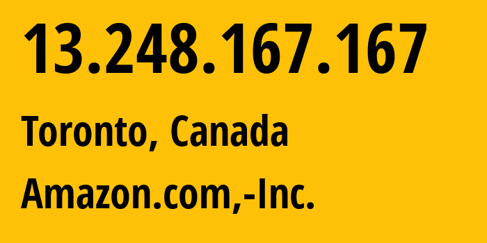 IP address 13.248.167.167 (Toronto, Ontario, Canada) get location, coordinates on map, ISP provider AS16509 Amazon.com,-Inc. // who is provider of ip address 13.248.167.167, whose IP address