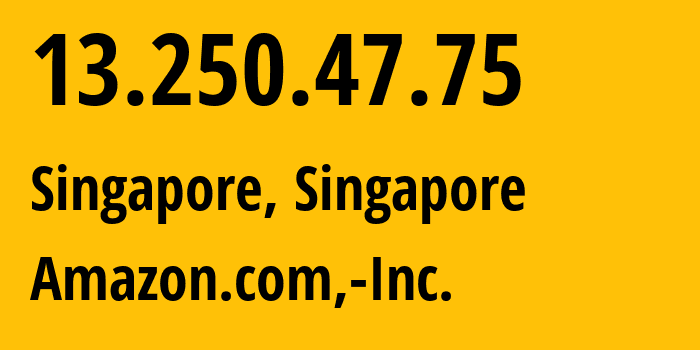 IP address 13.250.47.75 (Singapore, Central Singapore, Singapore) get location, coordinates on map, ISP provider AS16509 Amazon.com,-Inc. // who is provider of ip address 13.250.47.75, whose IP address