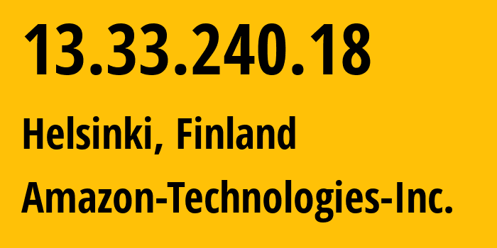 IP address 13.33.240.18 (Helsinki, Uusimaa, Finland) get location, coordinates on map, ISP provider AS16509 Amazon-Technologies-Inc. // who is provider of ip address 13.33.240.18, whose IP address
