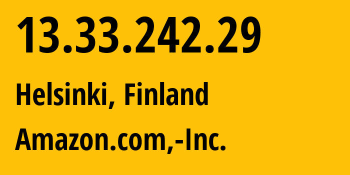 IP-адрес 13.33.242.29 (Хельсинки, Уусимаа, Финляндия) определить местоположение, координаты на карте, ISP провайдер AS16509 Amazon.com,-Inc. // кто провайдер айпи-адреса 13.33.242.29