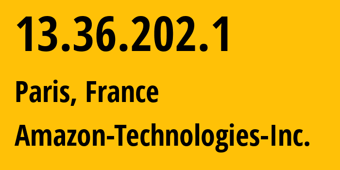 IP-адрес 13.36.202.1 (Париж, Île-de-France, Франция) определить местоположение, координаты на карте, ISP провайдер AS16509 Amazon-Technologies-Inc. // кто провайдер айпи-адреса 13.36.202.1