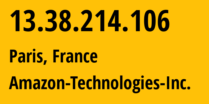 IP address 13.38.214.106 (Paris, Île-de-France, France) get location, coordinates on map, ISP provider AS16509 Amazon-Technologies-Inc. // who is provider of ip address 13.38.214.106, whose IP address