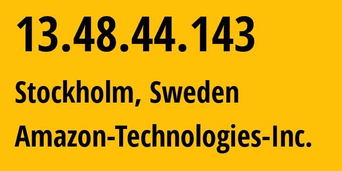 IP address 13.48.44.143 (Stockholm, Stockholm, Sweden) get location, coordinates on map, ISP provider AS16509 Amazon-Technologies-Inc. // who is provider of ip address 13.48.44.143, whose IP address