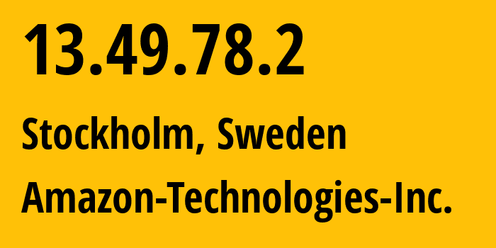 IP address 13.49.78.2 (Stockholm, Stockholm, Sweden) get location, coordinates on map, ISP provider AS16509 Amazon-Technologies-Inc. // who is provider of ip address 13.49.78.2, whose IP address