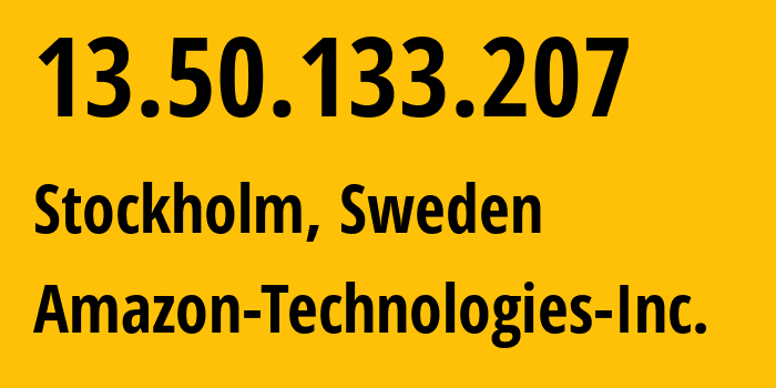 IP address 13.50.133.207 (Stockholm, Stockholm, Sweden) get location, coordinates on map, ISP provider AS16509 Amazon-Technologies-Inc. // who is provider of ip address 13.50.133.207, whose IP address