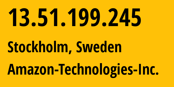 IP address 13.51.199.245 (Stockholm, Stockholm, Sweden) get location, coordinates on map, ISP provider AS16509 Amazon-Technologies-Inc. // who is provider of ip address 13.51.199.245, whose IP address