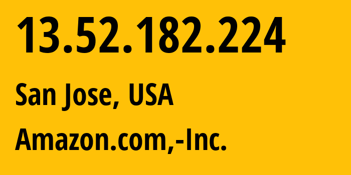 IP-адрес 13.52.182.224 (Сан-Хосе, Калифорния, США) определить местоположение, координаты на карте, ISP провайдер AS16509 Amazon.com,-Inc. // кто провайдер айпи-адреса 13.52.182.224