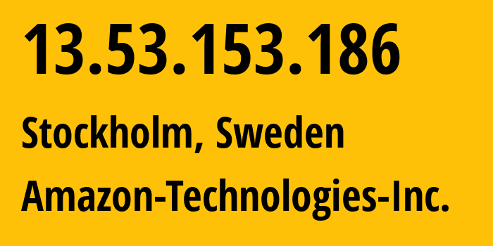 IP address 13.53.153.186 (Stockholm, Stockholm, Sweden) get location, coordinates on map, ISP provider AS16509 Amazon-Technologies-Inc. // who is provider of ip address 13.53.153.186, whose IP address