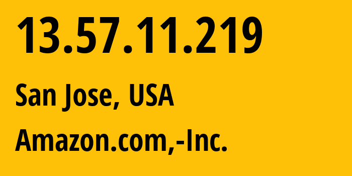 IP-адрес 13.57.11.219 (Сан-Хосе, Калифорния, США) определить местоположение, координаты на карте, ISP провайдер AS16509 Amazon.com,-Inc. // кто провайдер айпи-адреса 13.57.11.219