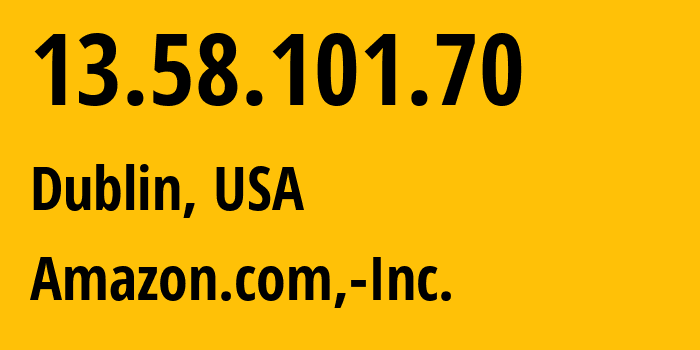 IP-адрес 13.58.101.70 (Дублин, Огайо, США) определить местоположение, координаты на карте, ISP провайдер AS16509 Amazon.com,-Inc. // кто провайдер айпи-адреса 13.58.101.70