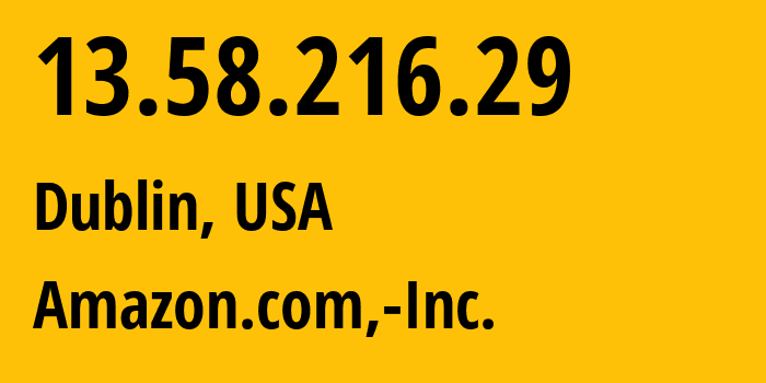 IP-адрес 13.58.216.29 (Дублин, Огайо, США) определить местоположение, координаты на карте, ISP провайдер AS16509 Amazon.com,-Inc. // кто провайдер айпи-адреса 13.58.216.29