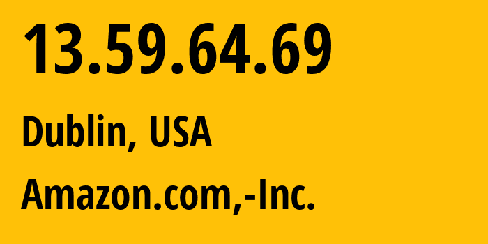 IP address 13.59.64.69 (Dublin, Ohio, USA) get location, coordinates on map, ISP provider AS16509 Amazon.com,-Inc. // who is provider of ip address 13.59.64.69, whose IP address