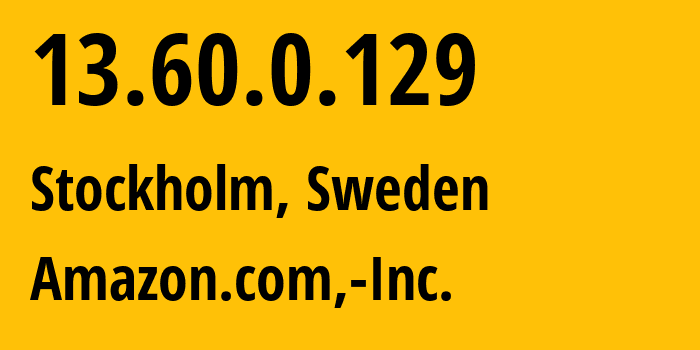 IP-адрес 13.60.0.129 (Стокгольм, Stockholm, Швеция) определить местоположение, координаты на карте, ISP провайдер AS16509 Amazon.com,-Inc. // кто провайдер айпи-адреса 13.60.0.129