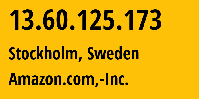 IP-адрес 13.60.125.173 (Стокгольм, Stockholm, Швеция) определить местоположение, координаты на карте, ISP провайдер AS16509 Amazon.com,-Inc. // кто провайдер айпи-адреса 13.60.125.173