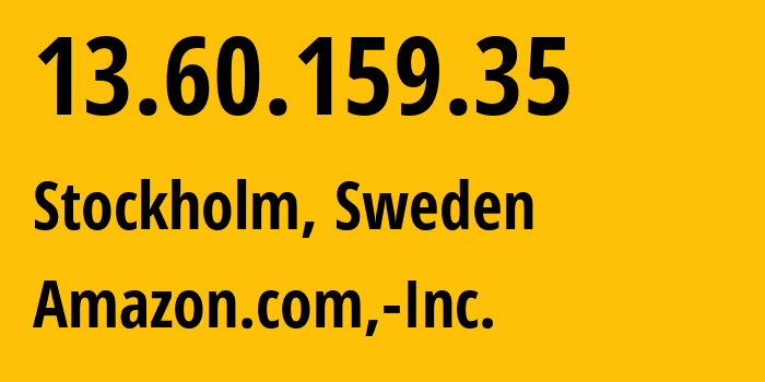 IP address 13.60.159.35 (Stockholm, Stockholm, Sweden) get location, coordinates on map, ISP provider AS16509 Amazon.com,-Inc. // who is provider of ip address 13.60.159.35, whose IP address