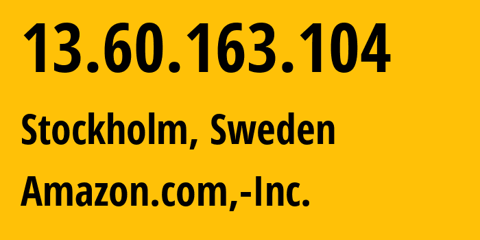 IP-адрес 13.60.163.104 (Стокгольм, Stockholm, Швеция) определить местоположение, координаты на карте, ISP провайдер AS16509 Amazon.com,-Inc. // кто провайдер айпи-адреса 13.60.163.104