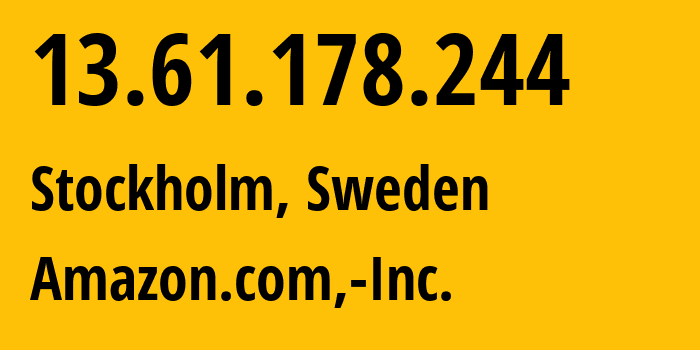 IP-адрес 13.61.178.244 (Стокгольм, Stockholm, Швеция) определить местоположение, координаты на карте, ISP провайдер AS16509 Amazon.com,-Inc. // кто провайдер айпи-адреса 13.61.178.244