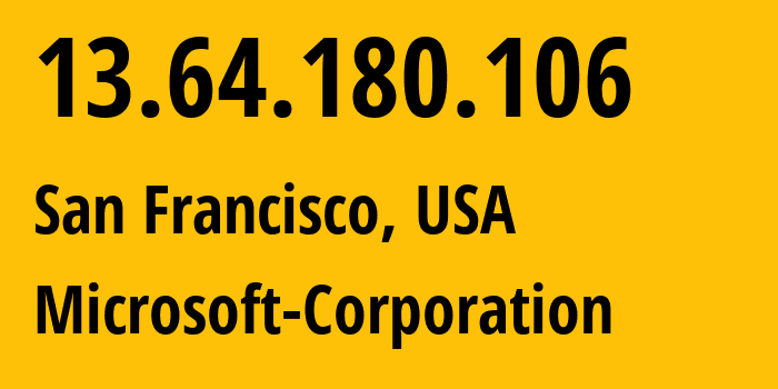 IP-адрес 13.64.180.106 (Сан-Франциско, Калифорния, США) определить местоположение, координаты на карте, ISP провайдер AS8075 Microsoft-Corporation // кто провайдер айпи-адреса 13.64.180.106