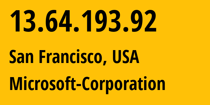 IP address 13.64.193.92 (San Francisco, California, USA) get location, coordinates on map, ISP provider AS8075 Microsoft-Corporation // who is provider of ip address 13.64.193.92, whose IP address