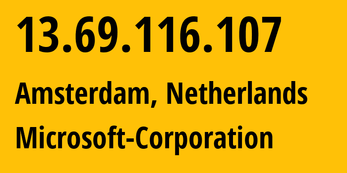 IP-адрес 13.69.116.107 (Амстердам, Северная Голландия, Нидерланды) определить местоположение, координаты на карте, ISP провайдер AS8075 Microsoft-Corporation // кто провайдер айпи-адреса 13.69.116.107