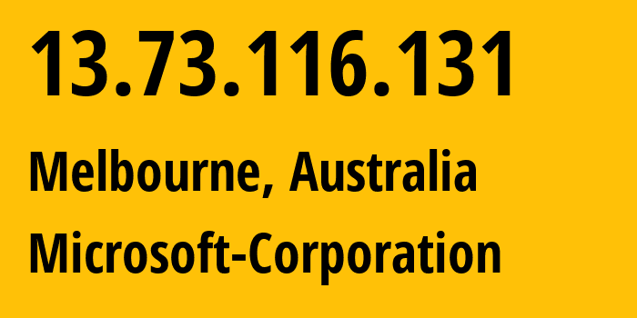 IP address 13.73.116.131 (Melbourne, Victoria, Australia) get location, coordinates on map, ISP provider AS8075 Microsoft-Corporation // who is provider of ip address 13.73.116.131, whose IP address