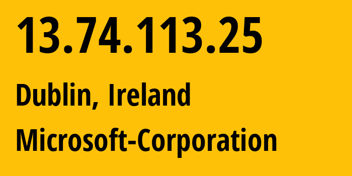 IP address 13.74.113.25 (Dublin, Leinster, Ireland) get location, coordinates on map, ISP provider AS8075 Microsoft-Corporation // who is provider of ip address 13.74.113.25, whose IP address