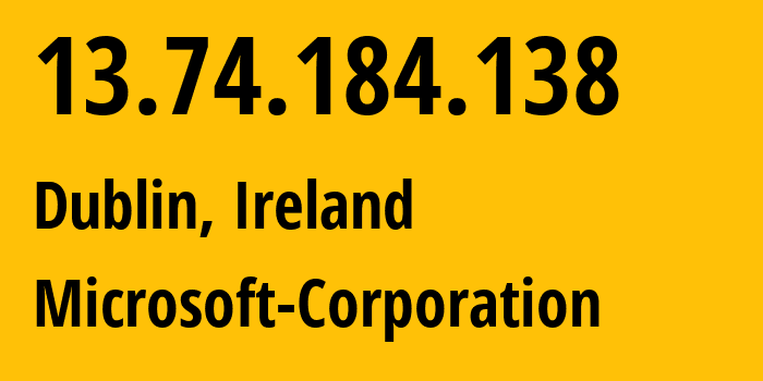 IP-адрес 13.74.184.138 (Дублин, Ленстер, Ирландия) определить местоположение, координаты на карте, ISP провайдер AS8075 Microsoft-Corporation // кто провайдер айпи-адреса 13.74.184.138