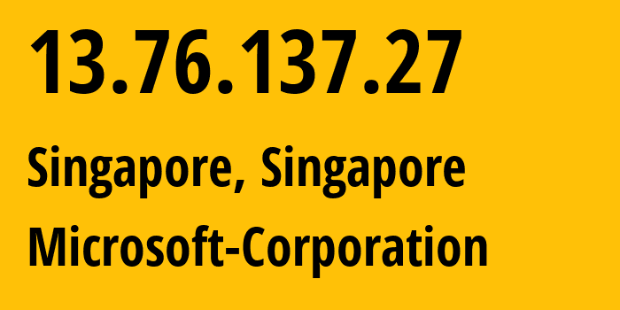 IP address 13.76.137.27 (Singapore, Central Singapore, Singapore) get location, coordinates on map, ISP provider AS8075 Microsoft-Corporation // who is provider of ip address 13.76.137.27, whose IP address