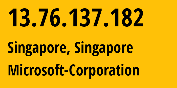 IP address 13.76.137.182 (Singapore, Central Singapore, Singapore) get location, coordinates on map, ISP provider AS8075 Microsoft-Corporation // who is provider of ip address 13.76.137.182, whose IP address