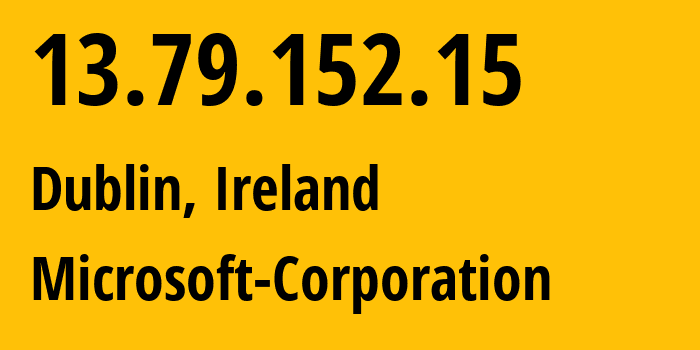 IP address 13.79.152.15 (Dublin, Leinster, Ireland) get location, coordinates on map, ISP provider AS8075 Microsoft-Corporation // who is provider of ip address 13.79.152.15, whose IP address