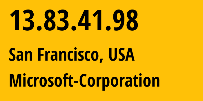 IP address 13.83.41.98 (San Francisco, California, USA) get location, coordinates on map, ISP provider AS8075 Microsoft-Corporation // who is provider of ip address 13.83.41.98, whose IP address