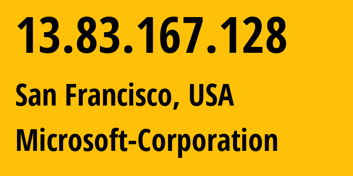 IP-адрес 13.83.167.128 (Сан-Франциско, Калифорния, США) определить местоположение, координаты на карте, ISP провайдер AS8075 Microsoft-Corporation // кто провайдер айпи-адреса 13.83.167.128