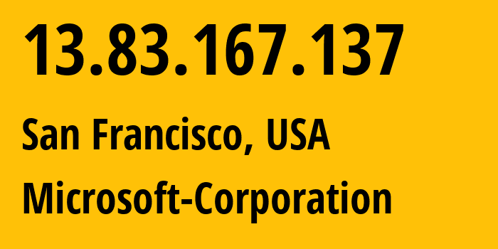 IP-адрес 13.83.167.137 (Сан-Франциско, Калифорния, США) определить местоположение, координаты на карте, ISP провайдер AS8075 Microsoft-Corporation // кто провайдер айпи-адреса 13.83.167.137