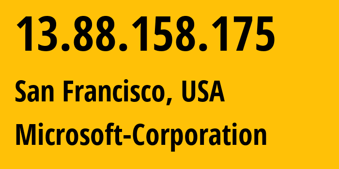 IP-адрес 13.88.158.175 (Сан-Франциско, Калифорния, США) определить местоположение, координаты на карте, ISP провайдер AS8075 Microsoft-Corporation // кто провайдер айпи-адреса 13.88.158.175