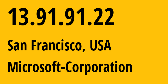 IP address 13.91.91.22 (San Francisco, California, USA) get location, coordinates on map, ISP provider AS8075 Microsoft-Corporation // who is provider of ip address 13.91.91.22, whose IP address