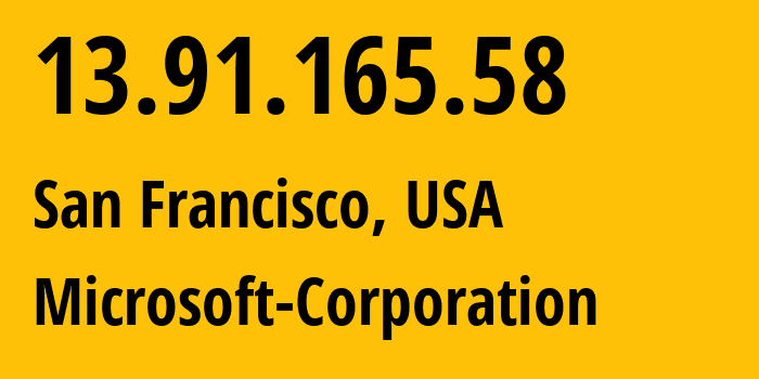 IP address 13.91.165.58 (San Francisco, California, USA) get location, coordinates on map, ISP provider AS8075 Microsoft-Corporation // who is provider of ip address 13.91.165.58, whose IP address