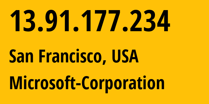 IP address 13.91.177.234 (San Francisco, California, USA) get location, coordinates on map, ISP provider AS8075 Microsoft-Corporation // who is provider of ip address 13.91.177.234, whose IP address