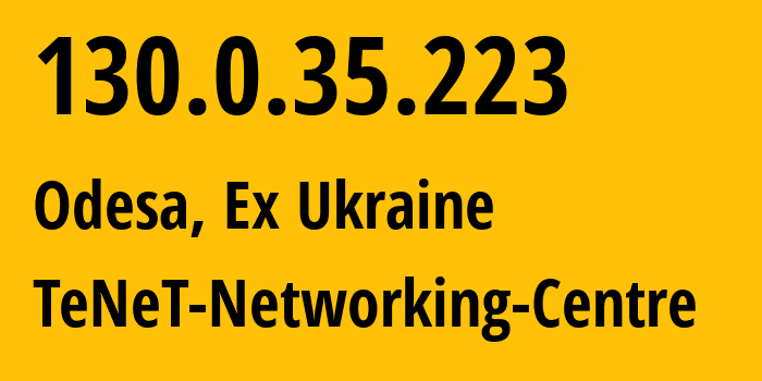 IP-адрес 130.0.35.223 (Одесса, Одесская область, Бывшая Украина) определить местоположение, координаты на карте, ISP провайдер AS6876 TeNeT-Networking-Centre // кто провайдер айпи-адреса 130.0.35.223