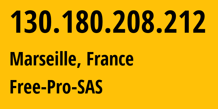 IP address 130.180.208.212 (Marseille, Provence-Alpes-Côte dAzur, France) get location, coordinates on map, ISP provider AS199636 Free-Pro-SAS // who is provider of ip address 130.180.208.212, whose IP address