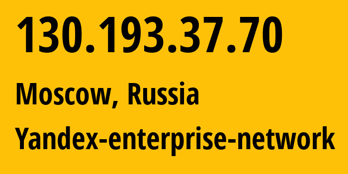 IP address 130.193.37.70 (Moscow, Moscow, Russia) get location, coordinates on map, ISP provider AS200350 Yandex-enterprise-network // who is provider of ip address 130.193.37.70, whose IP address