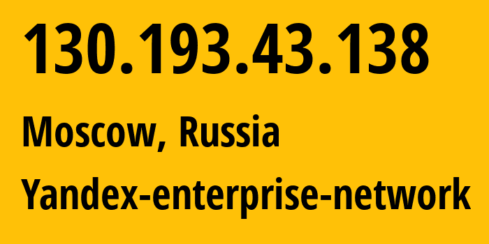 IP address 130.193.43.138 (Moscow, Moscow, Russia) get location, coordinates on map, ISP provider AS200350 Yandex-enterprise-network // who is provider of ip address 130.193.43.138, whose IP address