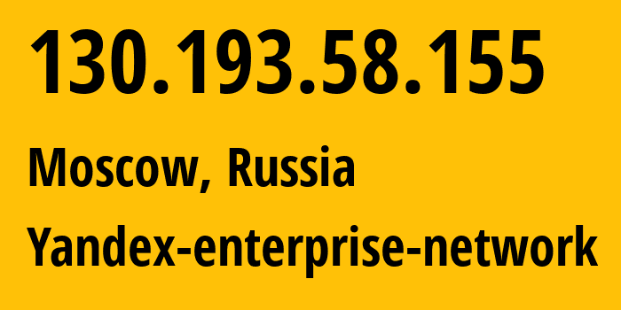 IP address 130.193.58.155 (Moscow, Moscow, Russia) get location, coordinates on map, ISP provider AS200350 Yandex-enterprise-network // who is provider of ip address 130.193.58.155, whose IP address