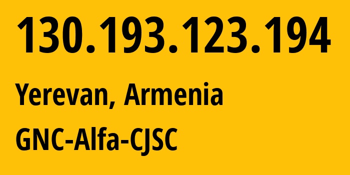 IP address 130.193.123.194 (Yerevan, Yerevan, Armenia) get location, coordinates on map, ISP provider AS49800 GNC-Alfa-CJSC // who is provider of ip address 130.193.123.194, whose IP address